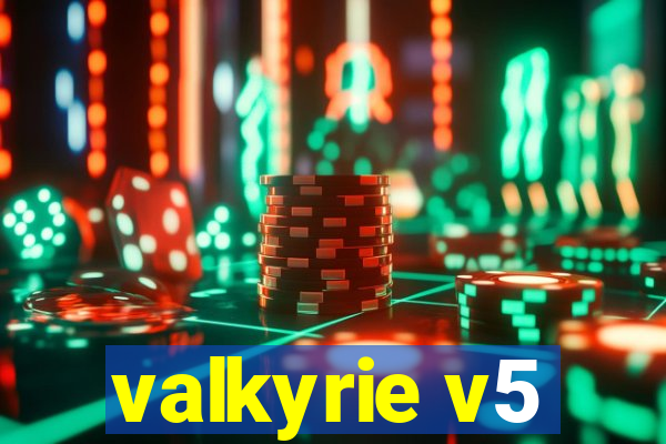 valkyrie v5